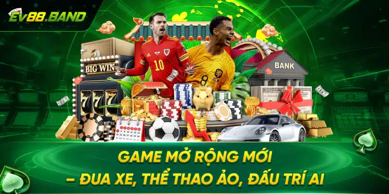 Game mở rộng mới – Đua xe, thể thao ảo, đấu trí AI